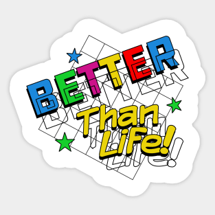 Better than Life Sticker